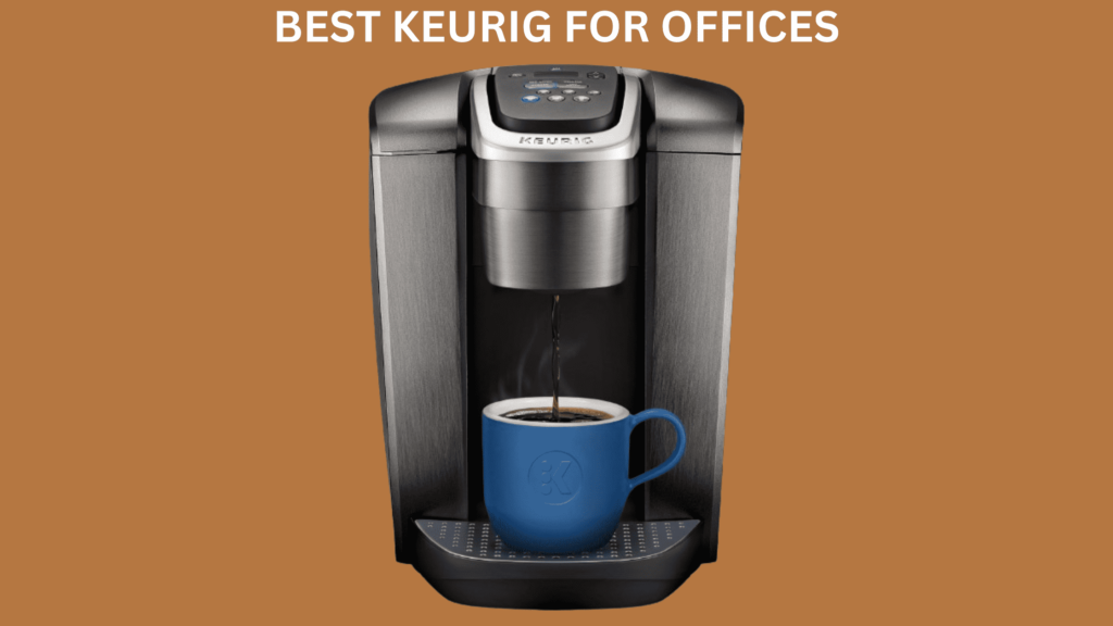 Best Keurig For Office Use
