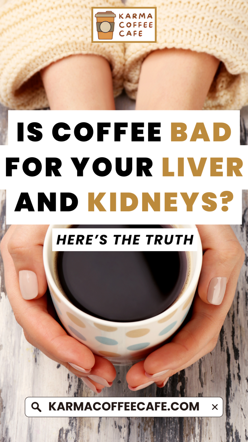 Is Coffee Bad for Your Liver and Kidneys? Here's The Truth